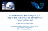 La Innovación Tecnológica y la Propiedad Industrial en el ... INNOVACION... · Propiedad Industrial en el Contexto Nacional Actual Dr. Martín Pérez Santos Coordinador de Invenciones