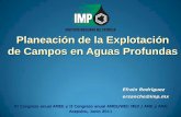 Planeación de la Explotación de Campos en Aguas Profundas Planeación de la Explotación de Campos en Aguas Profundas XI Congreso anual AMEE y II Congreso anual AMEE/WEC MEX / AME