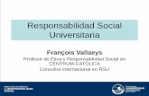 Responsabilidad Social Universitaria...La Responsabilidad Social Universitaria es una política de mejora continua de la Universidad hacia el cumplimiento efectivo de su misión social