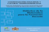 Didáctica de la Matemática para la Formación Docente · de Guatemala y ha realizado cursos de posgrado en México, Argentina y Chile. Autor de la serie: “Matemática Actualizada”,