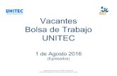 Vacantes Bolsa de Trabajo UNITECvinculophx.unitec.mx/.../Vacantes_al_1_de_Agosto_2016.pdfSueldo: De 13000 a 13000 Actividades: Manejo de personal de regiones. Llevar control de pre