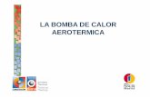 LA BOMBA DE CALOR AEROTERMICA · Una Bomba de Calor Aerotérmica, extrae el calor del aire a través del evaporador y lo ... ŋ = cociente entre la producción total bruta de electricidad