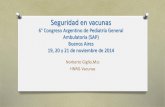 Seguridad en vacunas - SAP · Seguridad en vacunas 6° Congreso Argentino de Pediatría General Ambulatoria (SAP) Buenos Aires 19, 20 y 21 de noviembre de 2014 Norberto Giglio,Msc