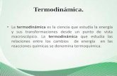 Termodinámica. · La primera ley de la termodinámica. • El primer principio de la termodinámica es una forma de expresar la ley de conservación de la energía. • Cualquier