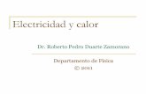 Electricidad y Calor - Roberto Pedro Duarterpduarte.fisica.uson.mx/archivos/curso5/09-CalyElect.pdf · 4. Finalmente se calcula la capacitancia como la razón entre la carga depositada
