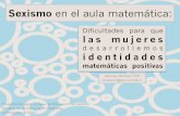 Sexismo en el aula matemática - Universidad de Chile · Sexismo en el aula matemática: Darinka Radovic PhD dradovic@dim.uchile.cl . ... estatus (ej. inteligente, hábil) y que median