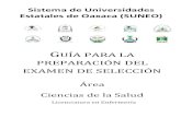 Examen de Admisión...Guía para la preparación del examen de selección área Ciencias de la Salud 2 P R E S E N T A C I Ó N El Sistema de Universidades Estatales de Oaxaca (SUNEO)