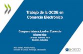 Trabajo de la OCDE en Comercio Electrónico · 2018-03-23 · Trabajo de la OCDE en Comercio Electrónico Akira Yoshida, Analista Político Dirección de Ciencia, Tecnología e Innovación