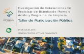 Investigación de Instalaciones de Reciclaje de Baterías de ......Reciclaje de Baterías de Plomo y Acido y Programa de Limpieza Taller de Participación Pública. 17 DE JULIO, 2018.