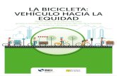 LA BICICLETA: VEHÍCULO HACIA LA EQUIDAD · 6 La bicicleta: Vehículo hacia la equidad La nueva agenda urbana a nivel internacional reconoce el rol transformador de las ciudades como