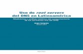 Uso de root servers - LACNIC · Uso de root servers del DNS en Latinoamérica 5 Esta estructura es la que ha permitido un DNS robusto y eficaz desde los primeros cientos de servidores