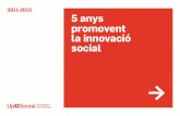 2011-2015 5 anys promovent social - upsocial.org · Des d’UpSocial busquem facilitar i accelerar la implantació de respostes innovadores, que millo-rin la vida de les persones