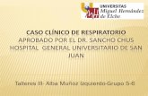 CASO CLÍNICO DE RESPIRATORIO - UMHumh1934.edu.umh.es/wp-content/uploads/sites/890/2017/05/Caso... · CASO CLÍNICO DE RESPIRATORIO APROBADO POR EL DR. SANCHO CHUS HOSPITAL GENERAL
