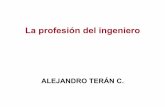 La profesión del ingeniero - ITAMallman.rhon.itam.mx/~ateran/IntroII/Notas/IntroIng/IngProfesion.pdf · Profesión del Ingeniero 8 Definición de Profesión Profesión. (Del lat.