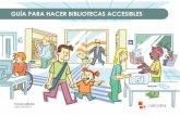 Guía para hacer bibliotecas accesibles - Larrama …...bibliotecas a las personas con discapacidad y a las personas mayores. Imserso. Madrid, 2011. REAL PATRONATO SOBRE DISCAPACIDAD.