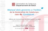Manual dels governs a Twitter, - Consorci · 2018-06-07 · Manual dels governs a Twitter, de la Generalitat de Catalunya: cas de @salutcat. Open Communication Talks: Social Media,