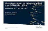 Universalización de la banda ancha y el Dividendo Digital · Universalización de la banda ancha y el Dividendo Digital San Salvador, El Salvador. 15/16 de febrero 2011. Seminario