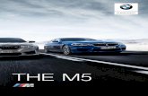 THE M5 - BMW · l Potencia: 460 kW (625 CV) l Par: 750 Nm l Aceleración 0 100 km/h: 3,3 s l Velocidad máxima: 250 km/h / 305 km/h con paquete M Driver 1 l Consumo promedio de combustible