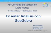 Enseñar Análisis con GeoGebra · 2015-04-17 · 75º Jornada de Educación Matemática Gonzalo Galván Sebastián Parodi Fabián Vitabar Instituto GeoGebra de Uruguay Instituto