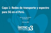 Capa 1: Redes de transporte y espectro para 5G en el Perú. · Cobertura 4G y Redes de Fibra Optica cobertura 4G En el Perú existen 4 operadores móviles (Bitel, Claro, Entel, y