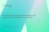Impulsando nuevas oportunidades de negocio en el ámbito de … · 2020-03-30 · Impulsando nuevas oportunidades de negocio en el ámbito de m-Health Ciudad de México, 08 de mayo