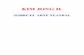 KIM JONG IL - Marxists Internet Archive · obra inmortal llevada al escenario por el Conjunto Dramático Nacional, y consideró que es magnífico. Sus palabras encierran una alta