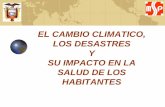 EL CAMBIO CLIMATICO, LOS DESASTRES Y SU IMPACTO EN LA ... · Clima y SaludClima y Salud Grupo expertos cambio climático (IPCC) (Inf. Evaluación 2001): “Hay nuevas y contundentes