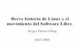 Breve historia de Linux y el movimiento del Software Libresto/charlas/BHLSL/BHLSL-2006-04.pdf · Introducción En esta charla hablaremos de: • Historia del movimiento del Software