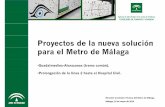 Proyectos de la nueva solución para el Metro de Málaga · Proyectos de la nueva solución para el Metro de Málaga •Guadalmedina-Atarazanas (tramo común). •Prolongación de