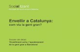 Envellir a Catalunya - Social.cat · per pal·liar la solitud no volguda comptant amb la complicitat de l’entorn, que ha passat d’estar present a 26 barris fi ns als 40 actualment.