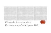 Clase de introducción Cultura española Span 100span100.weebly.com/uploads/2/4/5/8/24585179/introduccin... · 2018-10-14 · Miércoles y viernes 1 –2.30 Palma Hall 208 Combinación