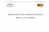 Proyecto Educativo I.E.S. La Loma80.32.66.49/f/Proyecto Educativo 18-19 IES La Loma.pdf · 2018-11-17 · 23.3. ALDEA: programa medioambiental: Proyectos recapacicla, terral, ecohuerto.