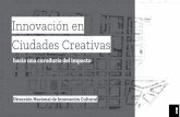 Innovación en Ciudades Creativas...Red de Ciudades Creativas de UNESCO La Red de Ciudades Creativas de UNESCO se creó con el fin de impulsar el desarrollo urbano a partir de la creatividad;