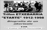 TRIFON ETXEBARRIA 1998. Biografí a · 2018-07-12 · 1 Trifon Etxebarria “ETARTE” TRIFON ETXEBARRIA ‘ETARTE’ 1912-1998. Biografí a de un abertzale Josemari Lorenzo Espinosa