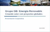 Grupo GB: Energía RenovableGrupo GB: Energía Renovable Creando valor con proyectos globales Junio 2016 Borrador Sujeto a cambios 2 Privado y Confidencial . Índice Grupo GB Borrador