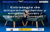 Estrategia de emprendimiento y empleo joven / …talentomurcia.es/wp/wp-content/uploads/2015/09/dosier...La Estrategia de Emprendimiento y Empleo Joven, en la que se enmarca la Garantía
