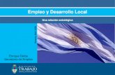 Empleo y Desarrollo Local · Empleo y Desarrollo Local Una relación estratégica Enrique Deibe ... • Nuevas estrategias de la política social y de empleo Estructura de la presentación.