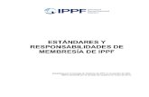 ESTÁNDARES Y RESPONSABILIDADES DE MEMBRESÍA DE IPPF · ESTÁNDARES Y RESPONSABILIDADES DE MEMBRESÍA DE IPPF (Adoptados por el Consejo de Gobierno de IPPF en noviembre de 2001,