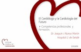 El Cardiólogo y la Cardiología del Futuro · Las competencias del cardiólogo del futuro Competencias subespecializadas Desde el trabajo en equipo surgen como elementos naturalmente