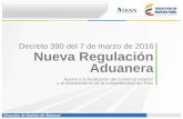 Decreto 390 del 7 de marzo de 2016 Nueva Regulación Aduaneraproyectos.andi.com.co/SeccAnti/Marzo 2016... · Nueva Regulación Aduanera • Usuarios de Confianza y OEA Importadores,