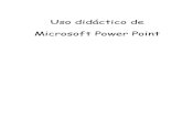 Uso didáctico de Microsoft Power Point didáctico de... · Uso didáctico de Microsoft Power Point 1 Para ingresar a Power Point. Inicio, Programas, Microsoft Power Point, ENTER