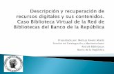 Descripción y recuperación de recursos digitales y sus ...repositorio.bibliotic.info/IMG/pdf/bibliotic2012-presentacion-banrep... · Sección de Catalogación y Mantenimiento Red