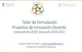 Presentación de PowerPoint - Vicerrectoría Académica · Taller de Formulación Proyectos de Innovación Docente Convocatoria 2019- Ejecución 2020-2021 Jocelyn Gaete Cornejo –