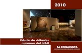 Estudio de visitantes a museos del INAH · 2014-01-15 · Estudio de visitantes a museos del INAH 2010 Coordinación Nacional de Desarrollo Institucional 6 Introducción En 2007 se