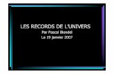 LES RECORDS DE L’UNIVERS - Astrosurf · LES RECORDS DE L’UNIVERS Par Pascal Blondel Le 19 janvier 2007. Oh la belle bleue! • 1 LES RECORDS TERRESTRES • 2 LES RECORDS CELESTES.