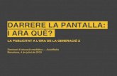 DARRERE LA PANTALLA: I ARA QUÈ? · DARRERE LA PANTALLA: I ARA QUÈ? Seminari d’educació mediàtica —AulaMèdia Barcelona, 4 de juliol de 2018 LA PUBLICITAT A L’ERA DE LA GENERACIÓ