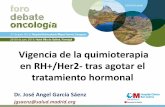 Vigencia de la quimioterapia en RH+/Her2- tras …...2018/07/29  · Vigencia de la quimioterapia en RH+/Her2- tras agotar el tratamiento hormonal Dr. José Angel García Sáenz jgsaenz@salud.madrid.org
