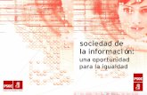 sociedad de la información - PSOE.esweb.psoe.es/source-media/000000045500/000000045671.pdfmujeres, la mitad de la población, tampoco en la Sociedad de la Información. Nuestro objetivo
