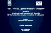 GÆA - Sociedad Argentina de Estudios Geográficos · En el terreno de la Geografía… La Geografía ha pretendido generar situaciones de enseñanza que inviten a los estudiantes