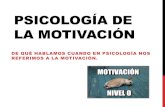 Psicología de la Motivación · CONCEPTO DE MOTIVACIÓN EN PSICOLOGÍA “La Motivación se debe entender como un flujo permanente de la conducta que puede ser encauzado de muchas